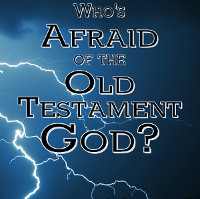 Who's Afraid of the Old Testament God?