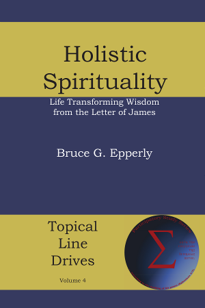 Holistic Spirituality: Life Changing Wisdom from the Letter of James